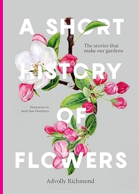 Book cover image - Short History of Flowers: The Stories that Make Our Gardens